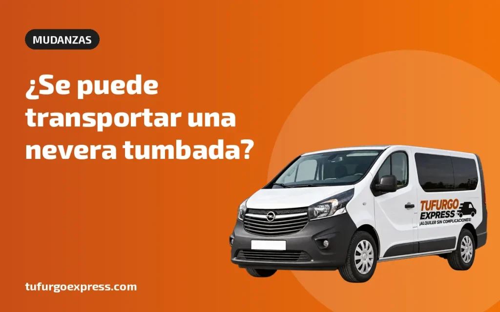 ¿Se puede transportar una nevera tumbada? Cómo hacerlo bien – Tufurgo Express, alquiler de furgonetas en Murcia