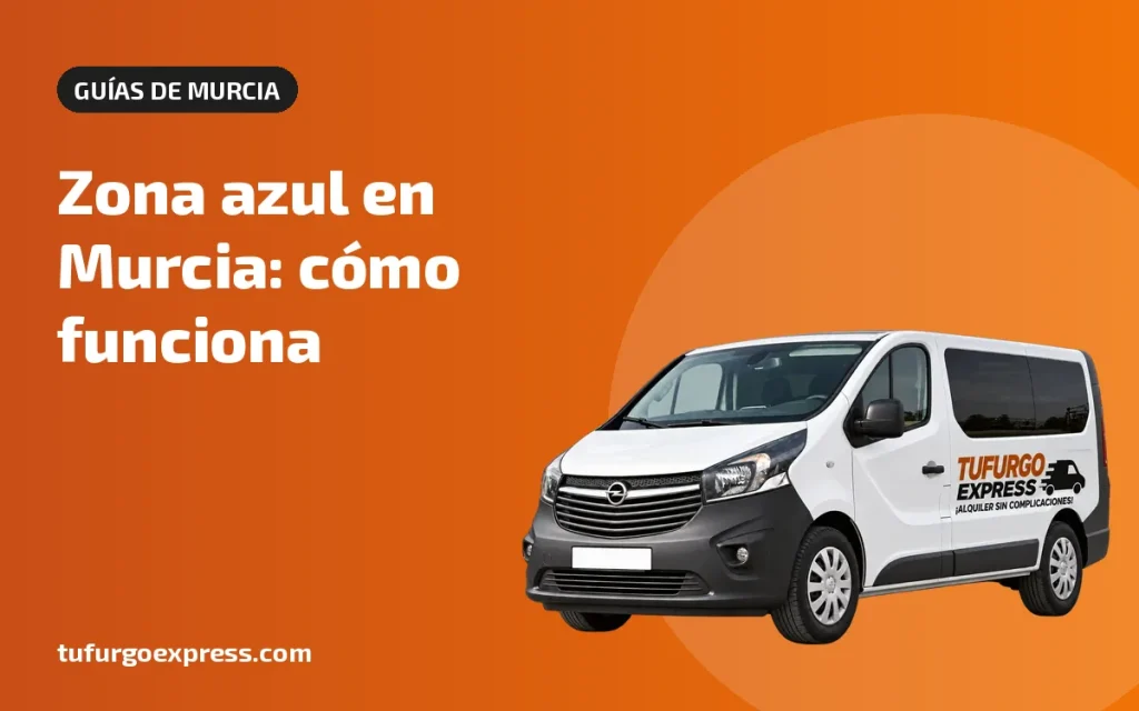 Zona azul en Murcia: horario, sectores, app y multas – Tufurgo Express, alquiler de furgonetas en Murcia